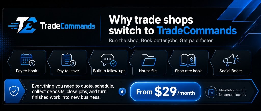Why trade shops switch to TradeCommands. Pay to book, pay to leave, follow-ups, house file, rate book, Social Boost. From $29 a month.